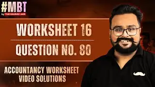 Question no 80 | Worksheet 16 | Top 100 question | Class 12 Accounts | Gaurav jain