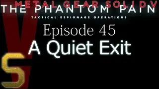 Episode 45: A Quiet Exit [Metal Gear Solid V: The Phantom Pain Walkthrough S Rank] Mission 45 MGS