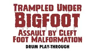 TROGLODYTE - Trampled Under Big​foot (Assault by Cleft Foot Malformation) Drum Play-Through
