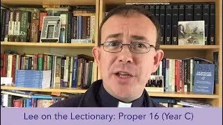 Lee on the Lectionary  Proper 16 Year C