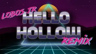 LobosJr  Remix - Hello Hollow