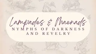 Lampades and Maenads: Nymphs of Darkness and Revelry | Greek Mythology