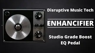 The Secret Sauce? The ENHANCIFIER Pedal by Disruptive Music Tech | All Analog Goodness!!