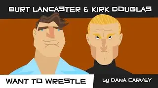 BURT LANCASTER & KIRK DOUGLAS Want to Wrestle by DANA CARVEY