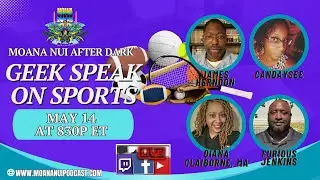 Moana Nui After Dark Present Geek Speak On Sports: May 2025 Edition