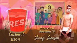 FRESH PODCAST - S2 - EP. 4 - INTERVIEW SESSION #4: YUNG IVERSON