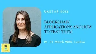 Rhian Lewis at UKSTAR 2018 | Blockchain Applications and How to Test Them