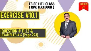FSC Book 1 (KPK) Exercise # 10.1 Question # 11,12 & Example # 6 (Page 293).
