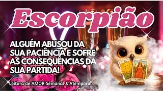 ♏ ESCORPIÃO 💕ALGUÉM ABUSOU DA SUA PACIÊNCIA E SOFRE AS CONSEQUÊNCIAS DA SUA PARTIDA!