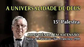 A UNIVERSALIDADE DE DEUS &ndash; 15&ordf; Palestra