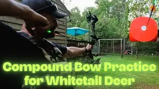 Compound Bow Practice for Whitetail Deer | Pre-Season Bowhunting Prep