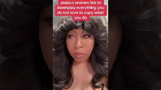 Jealous women love to downplay everything that you do but love to copy what you do