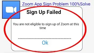 You are not eligible to sign up of Zoom at this time |Zoom App Sing problem Solved