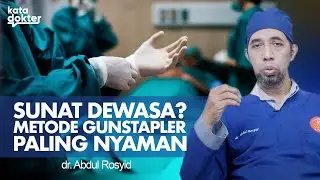 Butuh Sunat Dewasa? Metode Inilah Yang Paling Nyaman! | Kata Dokter