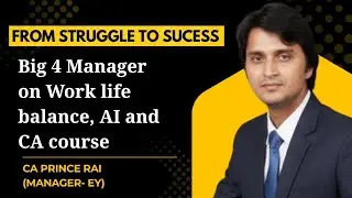 Work-Life Balance in Big 4: EY Manager&rsquo;s Story of Growth & Success | Ft. CA Prince Rai