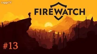Brian&acute;s Burg | Firewatch #13