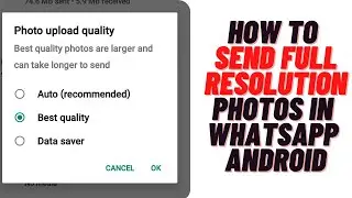 how to send full resolution photos in whatsapp android 2023