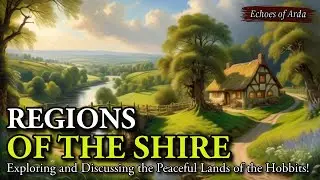 Regions of the Shire! - Exploring the little green land of the Hobbits