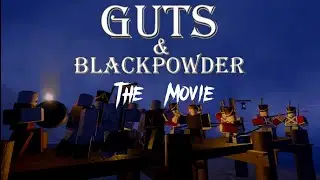 Guts & Blackpowder ‘The Movie’ (Part Three)