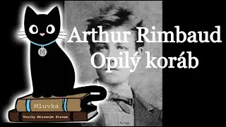 Arthur Rimbaud - Opilý koráb (Poezie) (Mluvené slovo CZ)