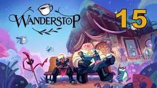 Wanderstop [15] - Let's Play - прохождение игры