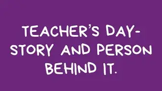 TEACHER&rsquo;S DAY IN INDIA- STORY AND PERSON BEHIND IT