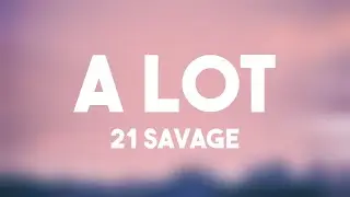 a lot - 21 Savage -Lyric Version- 💢