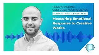 Callum Gould | Measuring Emotional Response To Creative Works | Podcast Episode 7