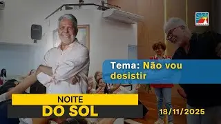 Noite do Sol: Não vou desistir - 18.11.2025 José Medrado