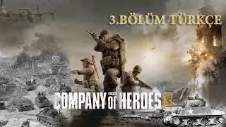 COMPANY OF HEROES 3 - TOPÇU BİRLİĞİ 3. BÖLÜM TÜRKÇE