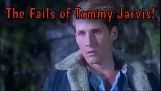 The Fails of Tommy Jarvis!