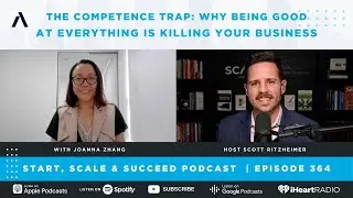 The Competence Trap: Why Being Good at Everything Is Killing Your Business w/ Joanna Zhang - Ep. 364