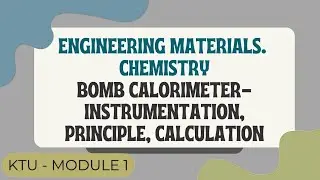 Part 2/ Engineering materials 2024/ [Chemistry] Bomb calorimeter- components, calculation, principle