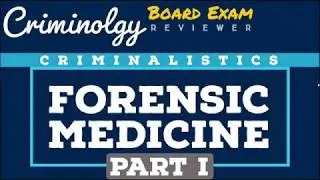 Forensic Medicine (PART 1); CRIMINOLOGY BOARD EXAM REVIEWER [Audio Reviewer]