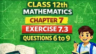 CLASS 12TH MATHEMATICS I| INTEGRALSII CHAPTER 7 II EXERCISE 7.3 II QUESTION 6 TO 9 SOLUTION