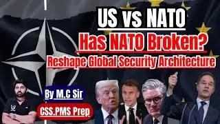 US&ndash;NATO Tensions | Is NATO Broken or Just Under Pressure? | US&ndash;Europe Rift | CSS/PMS Preparation