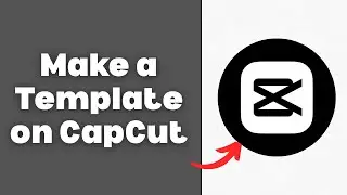 How to Make a Template on CapCut in 2026 (Full Guide)