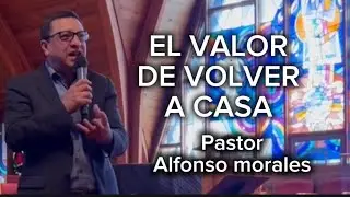 El valor de volver a casa.  Pastor Alfonso  Morales
