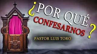¿Por Qué Confesarnos ? Pastor Luis Toro En Vivo