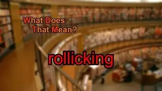 What does rollicking mean?