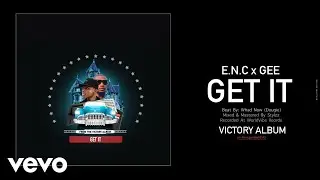 E.N.C - GET IT (Audio Video) ft. GEE
