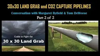 30x30 Land Grab & CO2 Capture Pipelines: Byfield & DeWeese - 2/2