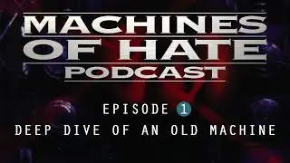 Machines of Hate Podcast Ep: 1 - Deep Dive Of An Old Machine