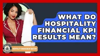 What Do Hospitality Financial KPI Results Mean? - Hospitality Management Mastery