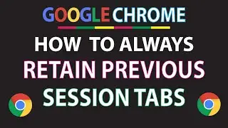 Google Chrome: How To Always Retain Previous Session Tabs In The Chrome Web Browser | PC Tutorial
