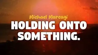 Michael Marcagi - Holding Onto Something (lyrics)