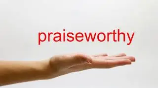 How to Pronounce praiseworthy - American English