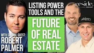 Ep 44 | Listing Power Tools  and The Future of Real Estate | with Robert Palmer