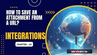 How to download attachment from a url? | Servicenow | Integrations | Chapter - 10