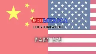 CHIMERICA by LUCY KIRKWOOD Part 3/3